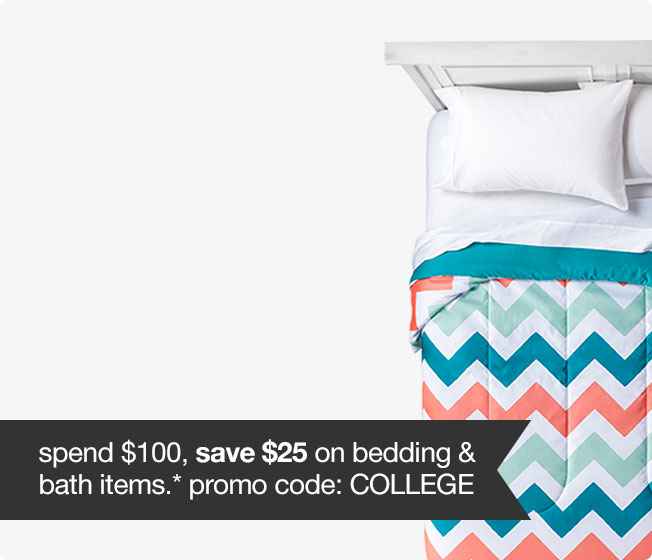 spend $100, save $25 on bedding & bath items.* promo code: COLLEGE